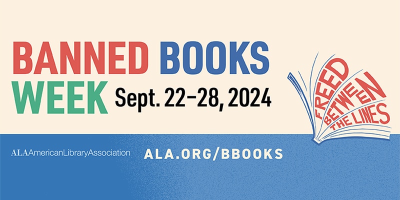 Banned Books Week 2024: September 22-28, ala.org/bbooks text with the ALA American Library Assocation logo and an open book with the words Freed Between the Lines wedged between the pages